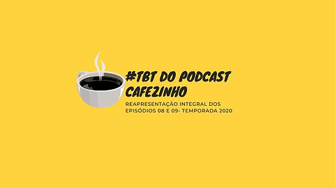 #TBT DO PODCAST CAFEZINHO- EPISÓDIOS 08 E 09/ TEMPORADA 2020 (SOMENTE ÁUDIO)