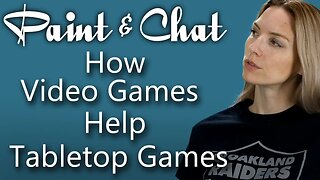 Paint & Chat: How Video Games Help Tabletop Games