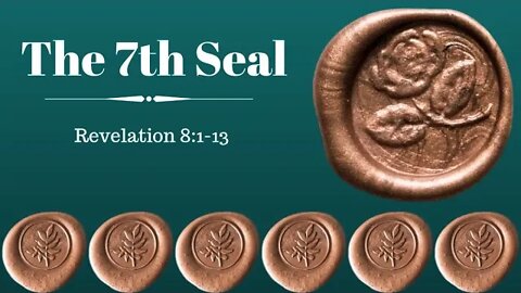 Revelation 8:1-13 (Teaching Only), "The 7th Seal"