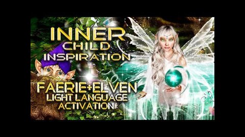 Inner Child Inspiration, Faerie and Elven Light Language By Lightstar