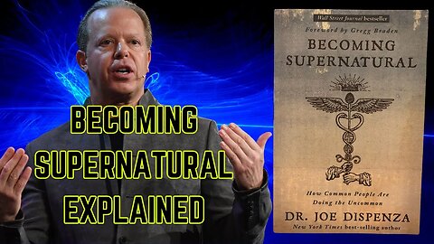 Becoming Supernatural by Joe Dispenza Explained