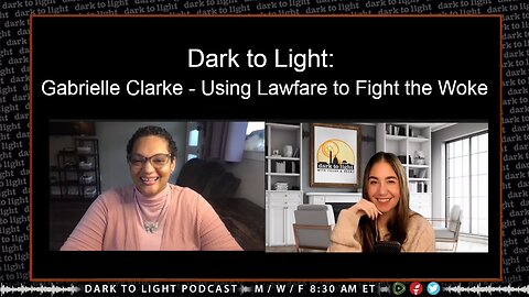 Dark to Light: Gabrielle Clarke - Using Lawfare to Fight the Woke