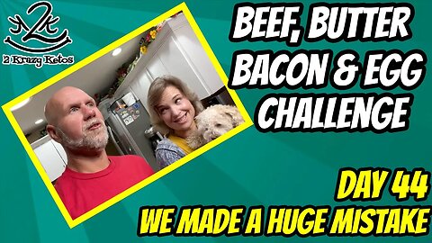 Beef Butter Bacon & Egg Challege, Day 44 | We messed up