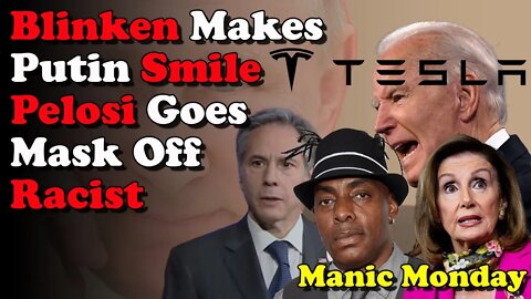 Blinken Makes Putin Smile Pelosi Goes Full Racist - Manic Monday
