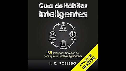 Guía de hábitos inteligentes 36 pequeños cambios de vida (audiolibro) I. C. Robledo