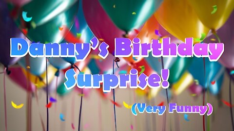 Danny’s birthday surprise (Very Funny)