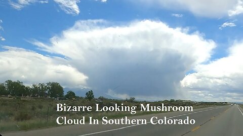 Bizarre Mushroom Shaped Cloud in Southern Colorado 06-13-2023