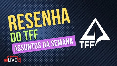 🎤 RESENHA TFF com Tiozão - Assuntos da Semana