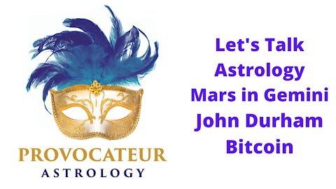 Let's Talk Astrology - Mars in Gemini, John Durham, Bitcoin