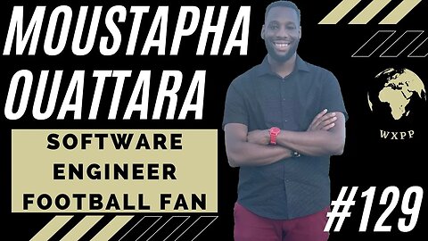 Moustapha Ouattara (Software Engineer, Football Fan) - #129 Part 1 #podcast #explore