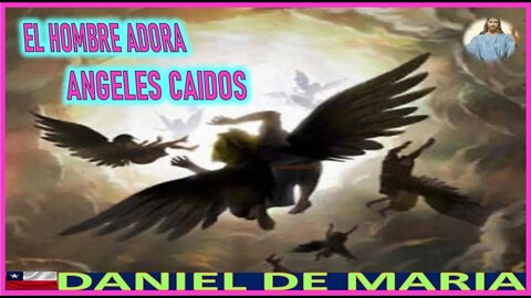 EL HOMBRE ADORA ANGELES CAIDOS - MENSAJE DE JESUCRISTO REY A DANIEL DE MARIA 26SEP22