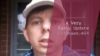 A Very Early Update | Lifecast #34