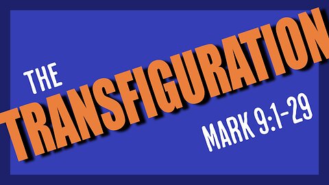 Mark 9:1-29 The Transfiguration