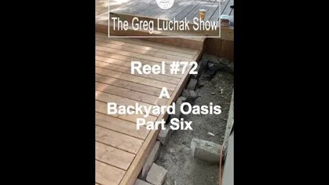 Reel #72 A Backyard Oasis Part Six