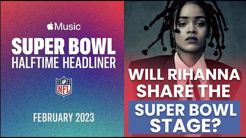 Will Rihanna Share the Super Bowl Stage?