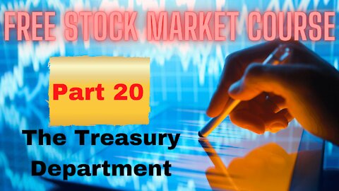 Free Stock Market Course Part 20: The Treasury Department