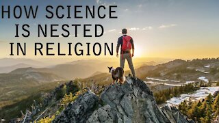 How Science is Nested in Religion
