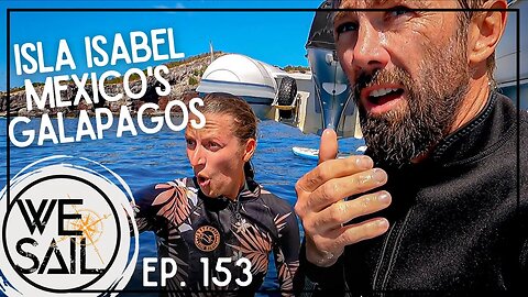 Sailing Isla Isabel, Mexico's Galapagos or Next Jurassic Park | Episode 153