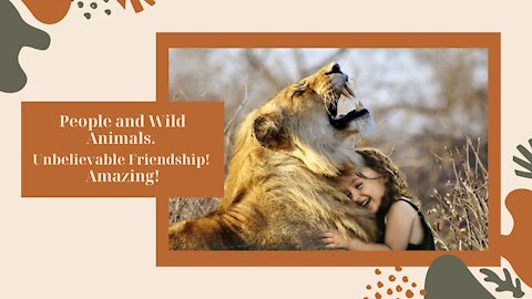 People and Wild Animals, Unbelievable Friendship!, Amazing!