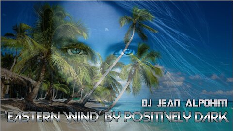 'Eastern Wind' by Positively Dark (Mix 2021 Dj Jean Alpohim )