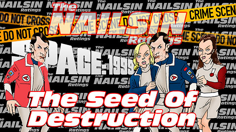 The Nailsin Ratings:Space 1999 - Seed Of Destruction