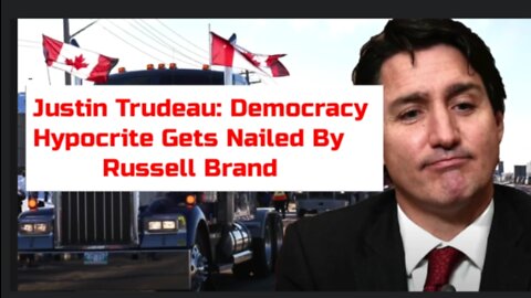 Russell Brand Calls Out Justin Trudeau For Being a Hypocrite of Democracy When He is a Real Dictator