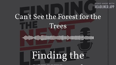 Can't See the Forest for the Trees | Finding the NEXTLevel