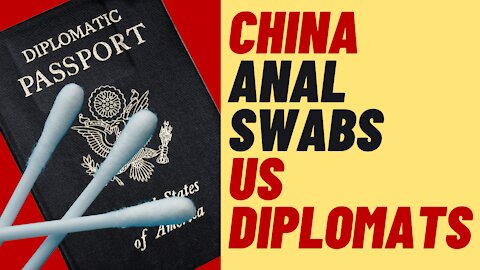 CHINA GIVES ANAL SWAB COVID TESTS TO US DIPLOMATS