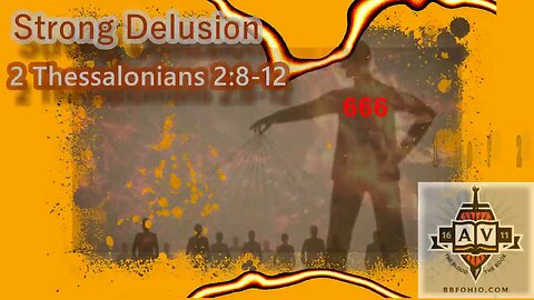 023 Strong Delusion (2 Thessalonians 2:8-12) 1 of 2