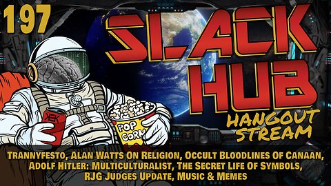 Slack Hub 197: Trannyfesto, Alan Watts On Religion, Occult Bloodlines Of Canaan, Adolf Hitler: Multiculturalist, The Secret Life Of Symbols, RJG Judges Update, Music & Memes