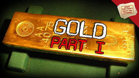 Stuff They Don't Want You to Know: Why Gold?