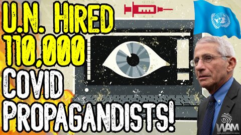 U.N. HIRED 110,000 COVID PROPAGANDISTS! - Globalists MANIPULATED Billions To Accept NARRATIVE!