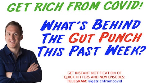 7/8/21 GETTING RICH FROM COVID: What's behind the gut punch this past week?