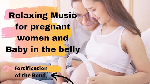 Relaxing music for pregnant women and babies in the belly, reducing stress.