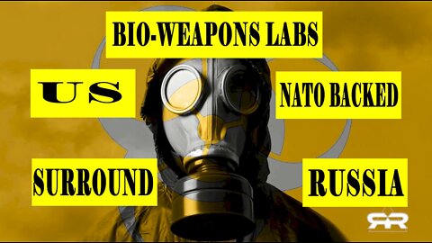 US Has Surrounded Russia With Dangerous NATO Backed Bio-Weapons Labs And In Ukraine.