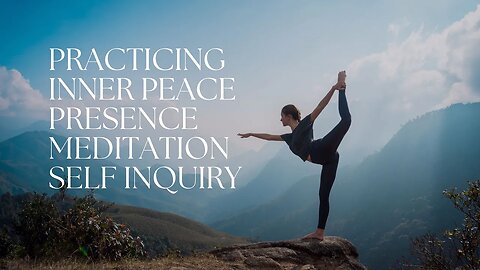 Practicing Inner Peace Presence Meditation Self Inquiry