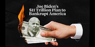 Joe Biden’s $11 Trillion Plan to Bankrupt America