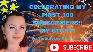 CELEBRATING MY FIRST 100 SUBCRIBERS! MY LIFE STORY! VIDEO#13