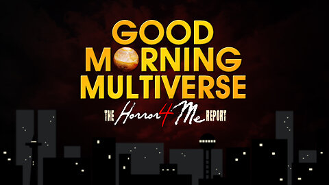 GOOD MORNING MULTIVERSE — Horror4Me Report June 17, 2023