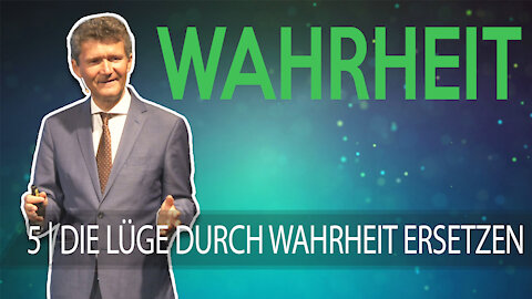 5 - Die Lüge durch die Wahrheit ersetzen