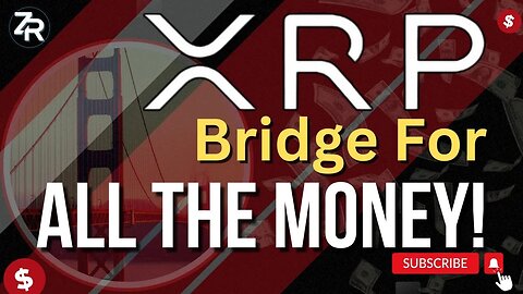 XRP Bridge For All The Money