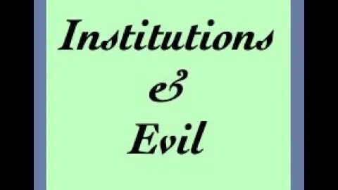 On Institutional Evil [Assembly of Silence: Season 6, Episode 12]