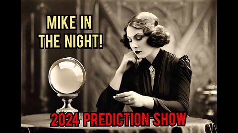 Mike in The Night E537 , No 2024 Elections in the USA , Your 2024 Prediction show , your Call ins , your Vison