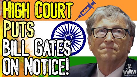 EXCLUSIVE: HIGH COURT PUTS BILL GATES ON NOTICE! - Indian Government ALSO Facing Charges!