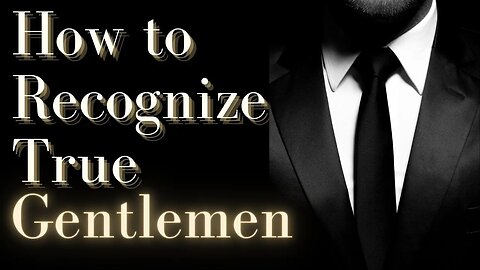 For Feminine Women: How to Spot a True Gentleman