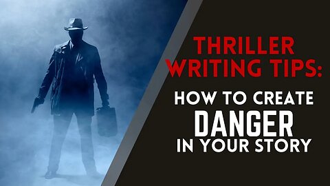 Thriller Writing Tips: How to Create a Sense of Danger in Your Story