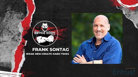 Frank Sontag | Weak Men Create Hard Times
