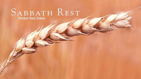 Sabbath Rest - Pastor Ken Davis 05-20-23