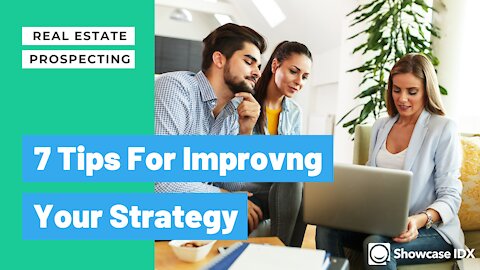 Real Estate Prospecting - 7 Tips for Improving Your Strategy