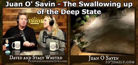 Juan O' Savin - The Swallowing up of the Deep State!